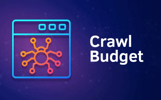 什么是抓取预算(Crawl Budget)及如何最大化其利用价值